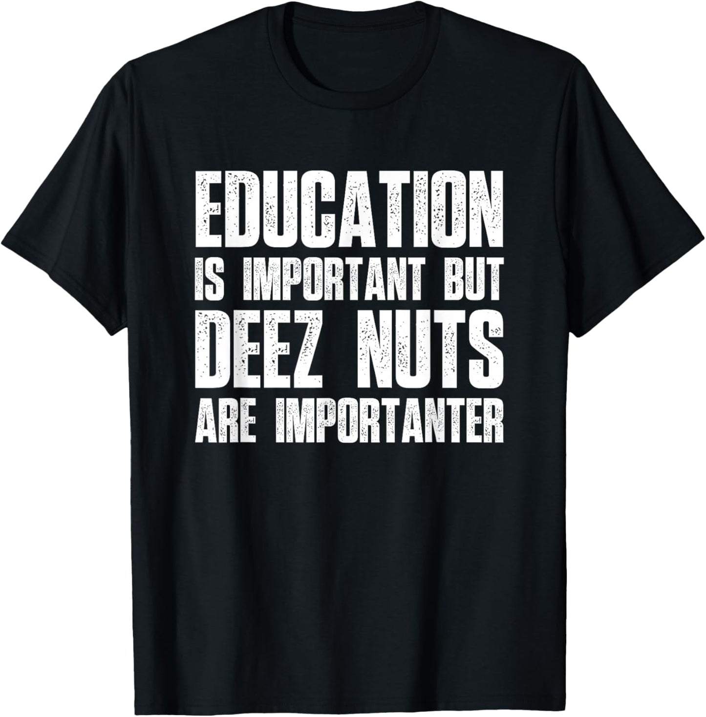 Education Is Important But Deez Nuts Are Importanter - Funny T-Shirt - T-Shirt | Black