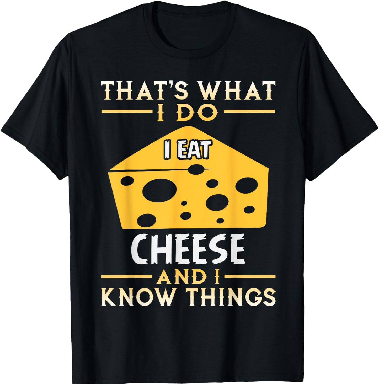 I Eat Cheese and I Know Things Funny Gift T-Shirt - T-Shirt | Black