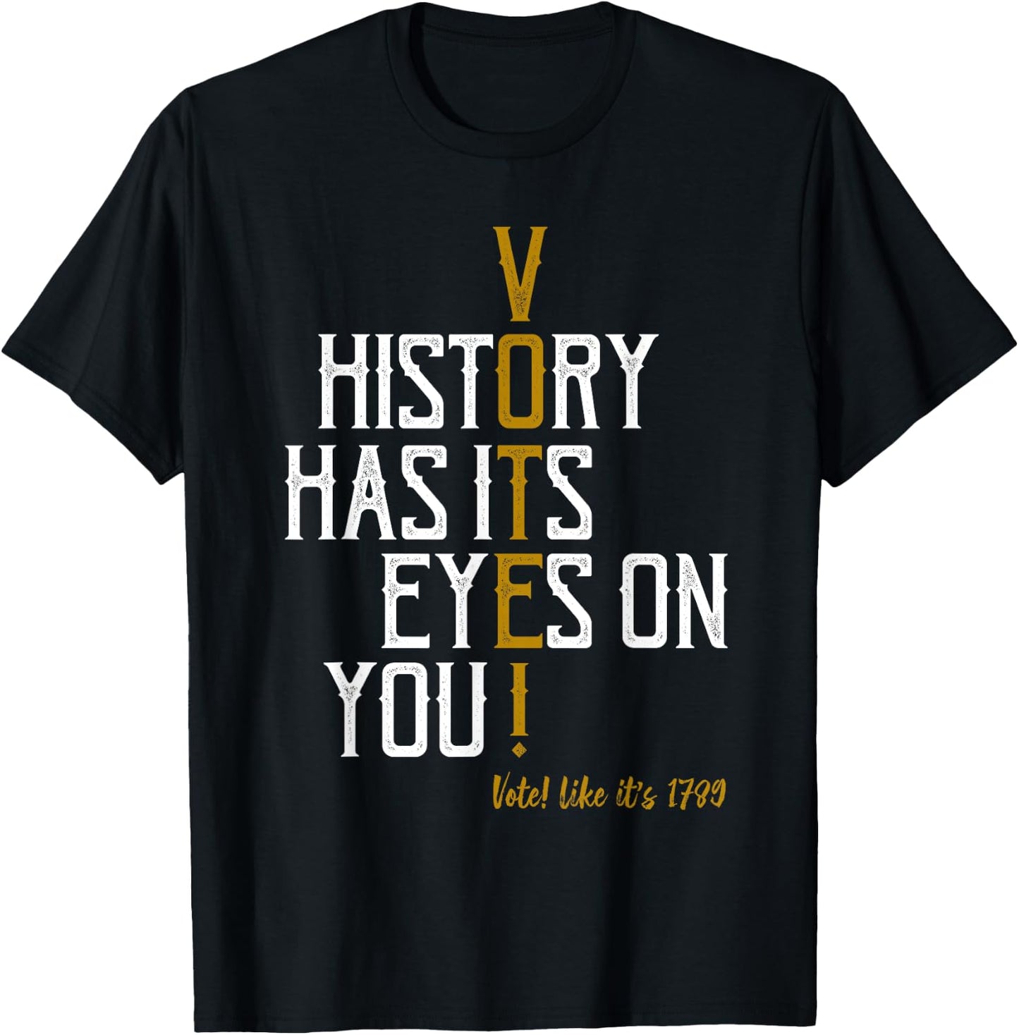History Has Its Eyes On You! Vote! Likes It's 1789 T-Shirt - T-Shirt | Black