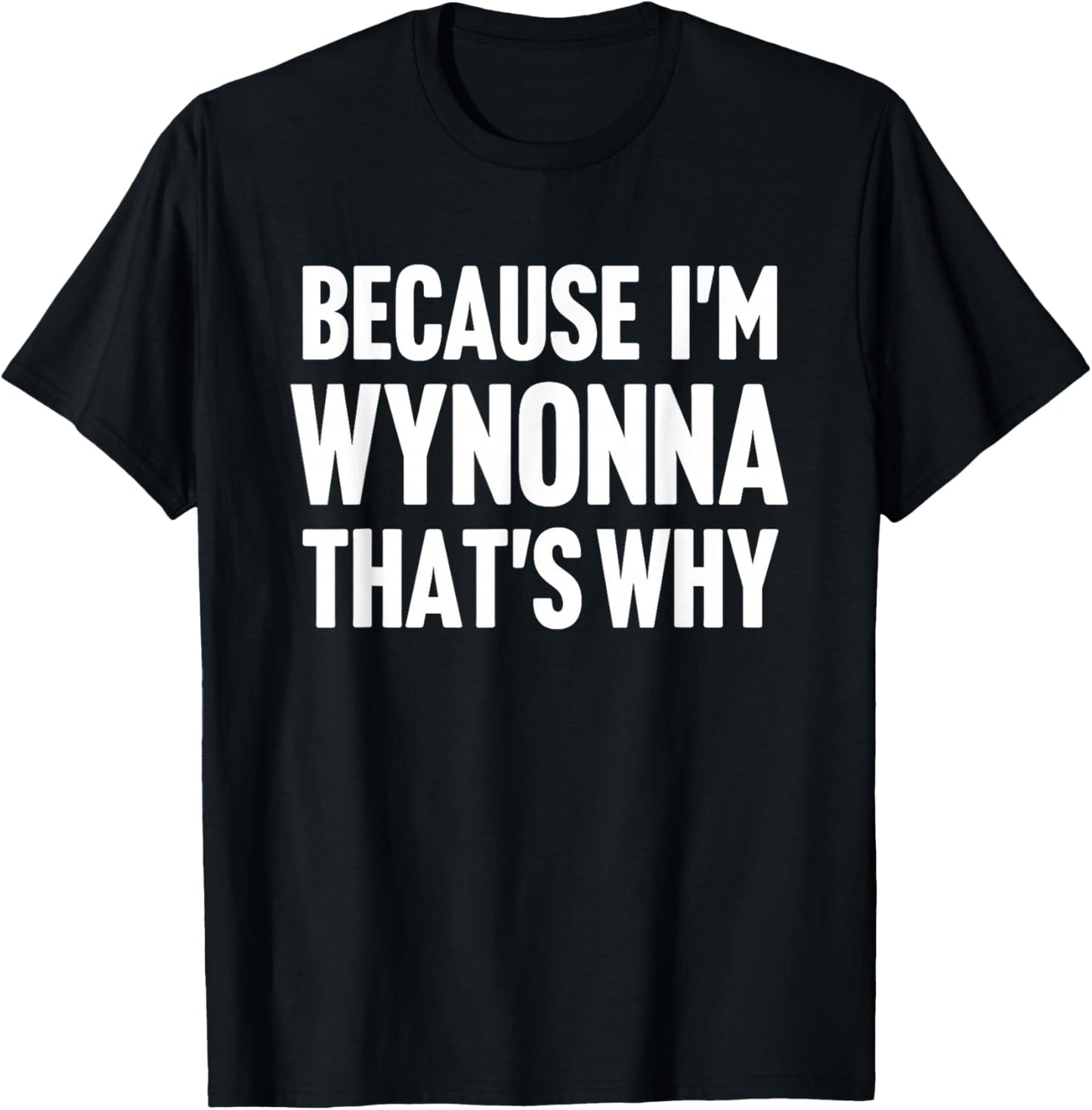 Because I'm Wynonna That's Why Am Personalized Name T-Shirt - T-Shirt | Black
