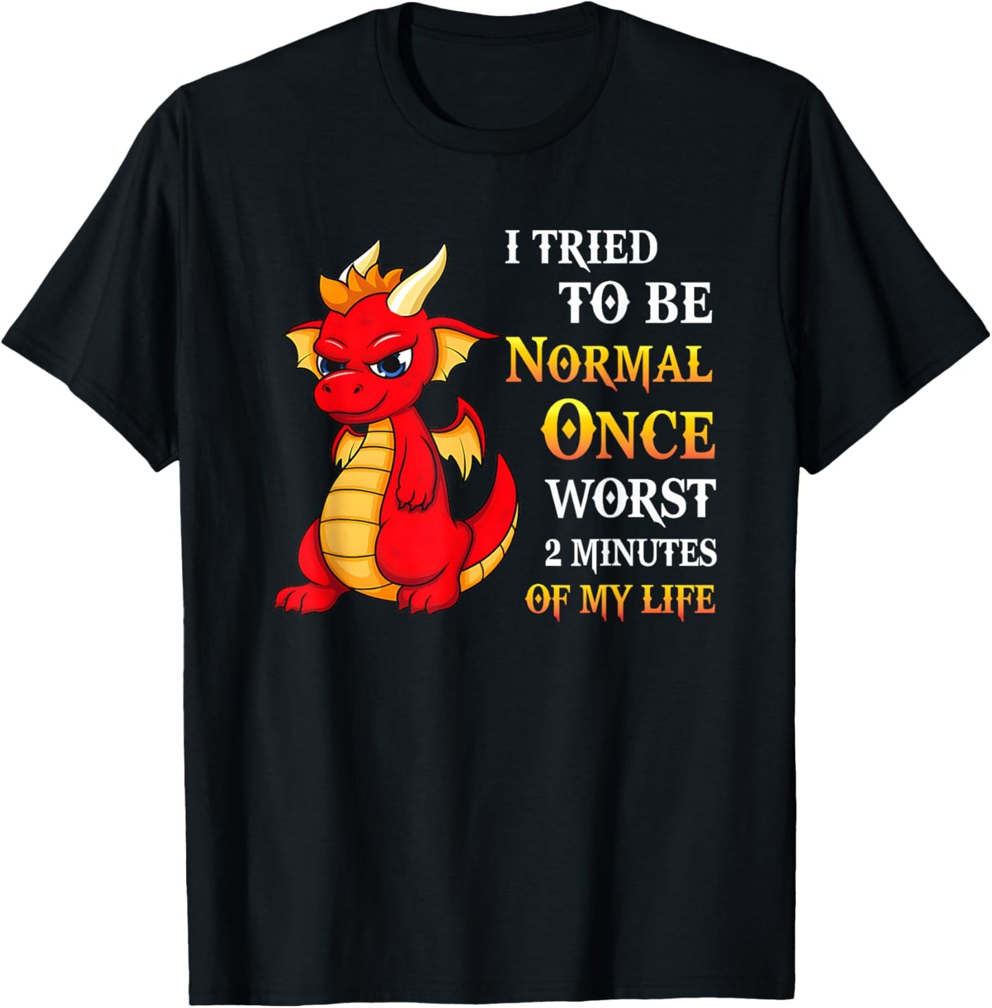 I Tried To Be Normal Once Worst Two Minutes Of My Life T-Shirt - T-Shirt | Black