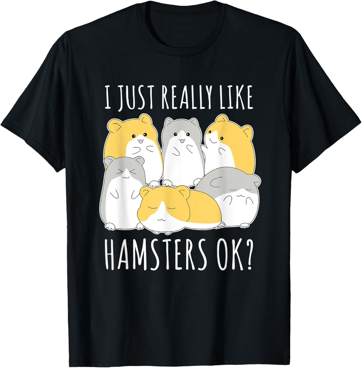 I Just Really Like Hamsters Ok Hamster T-Shirt - T-Shirt | Black