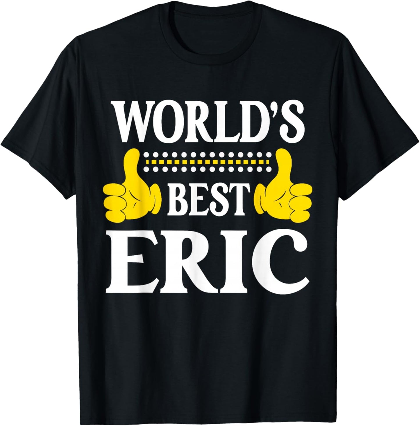 Eric Personal Name Funny First Name World's Best Eric T-Shirt - T-Shirt | Black