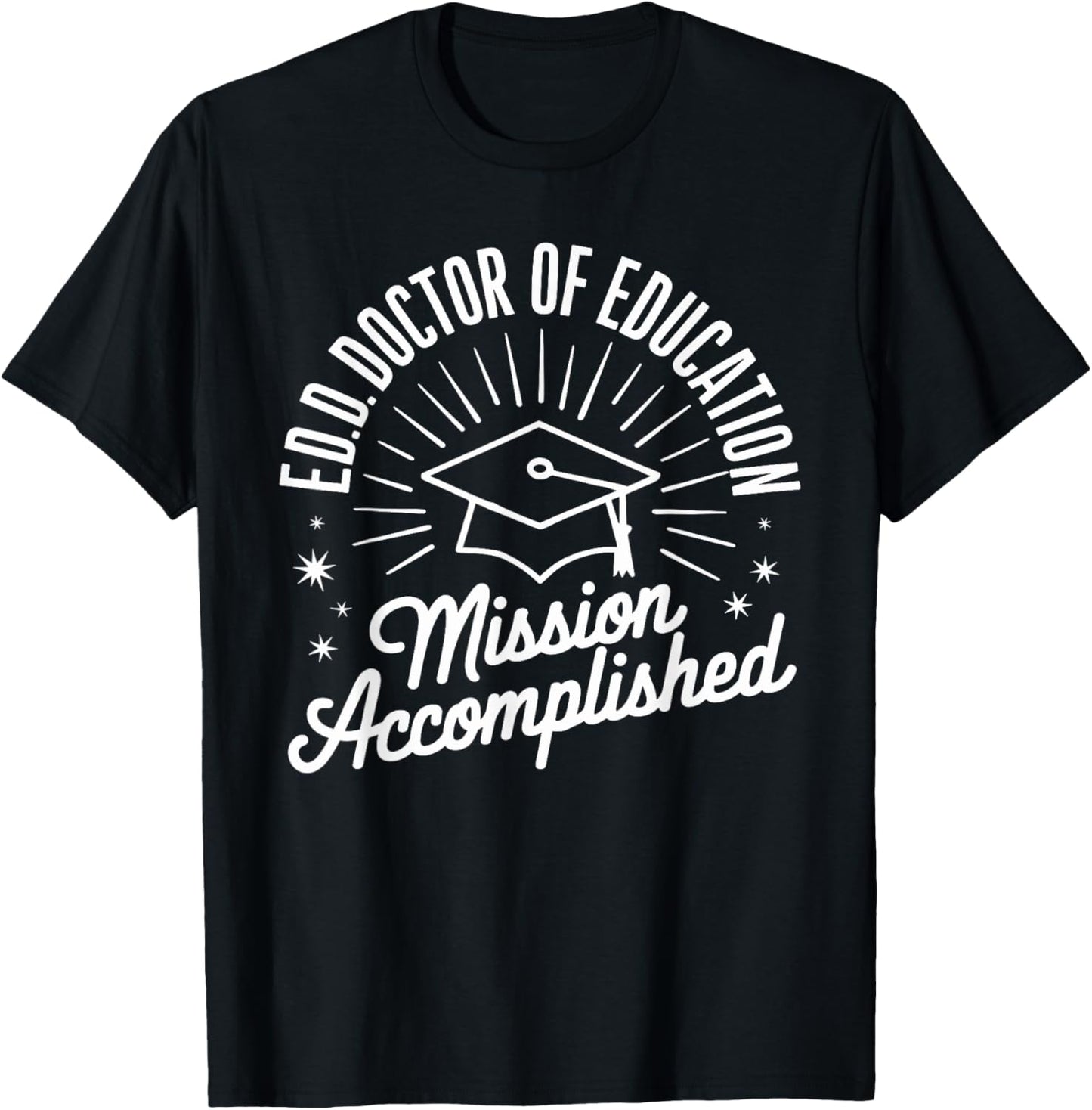 EdD Doctor of Education Graduation for Doctoral Degree T-Shirt - T-Shirt | Black