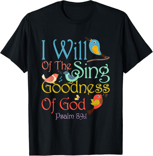 I Will Of The Sing Of The Goodness Of-God Christian Bird T-Shirt - T-Shirt | Black