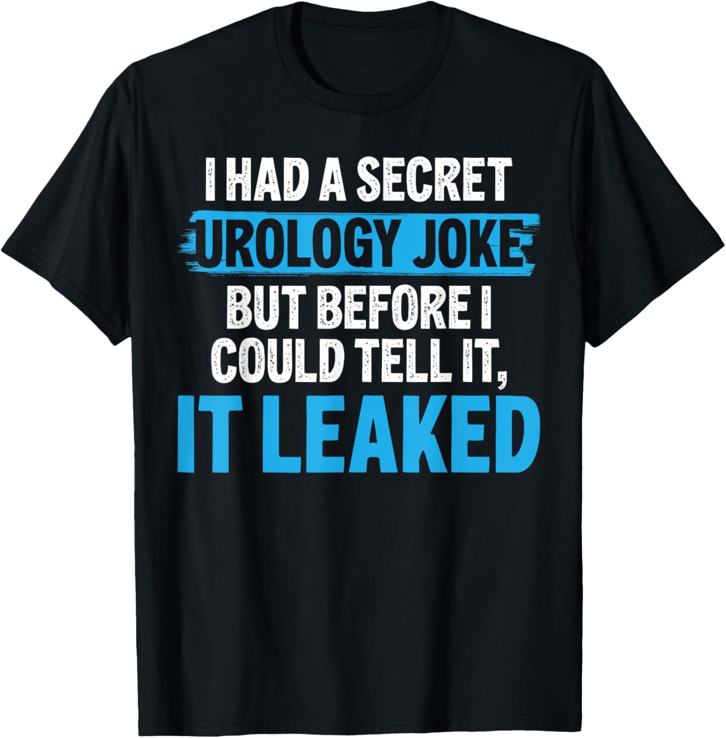 I Had A Secret Urology Joke Funny Urologist T-Shirt - T-Shirt | Black
