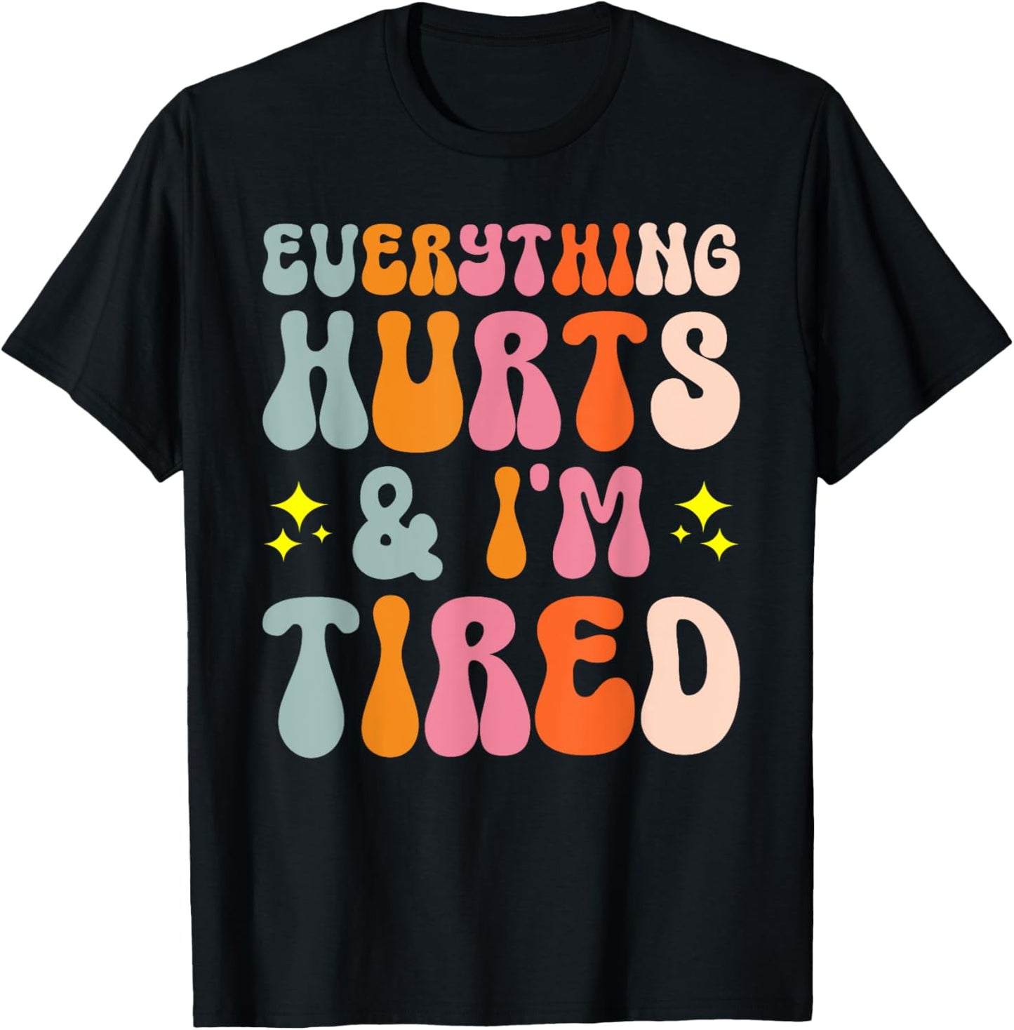 Tiredness Gym Training Athlete Runner Everything Hurts And I'm Tired T-Shirt - T-Shirt | Black