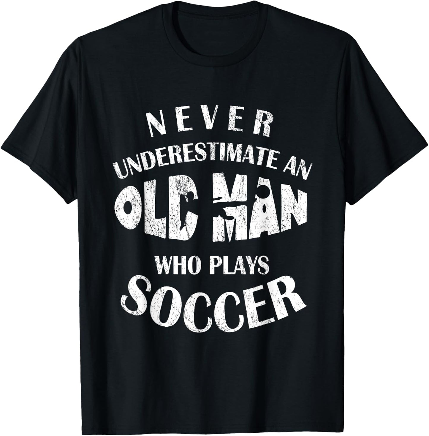 Never Underestimate An Old Man Who Plays Soccer Funny T-Shirt - T-Shirt | Black