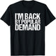 I'm Back by Popular Demand Funny T-Shirt - T-Shirt | Black