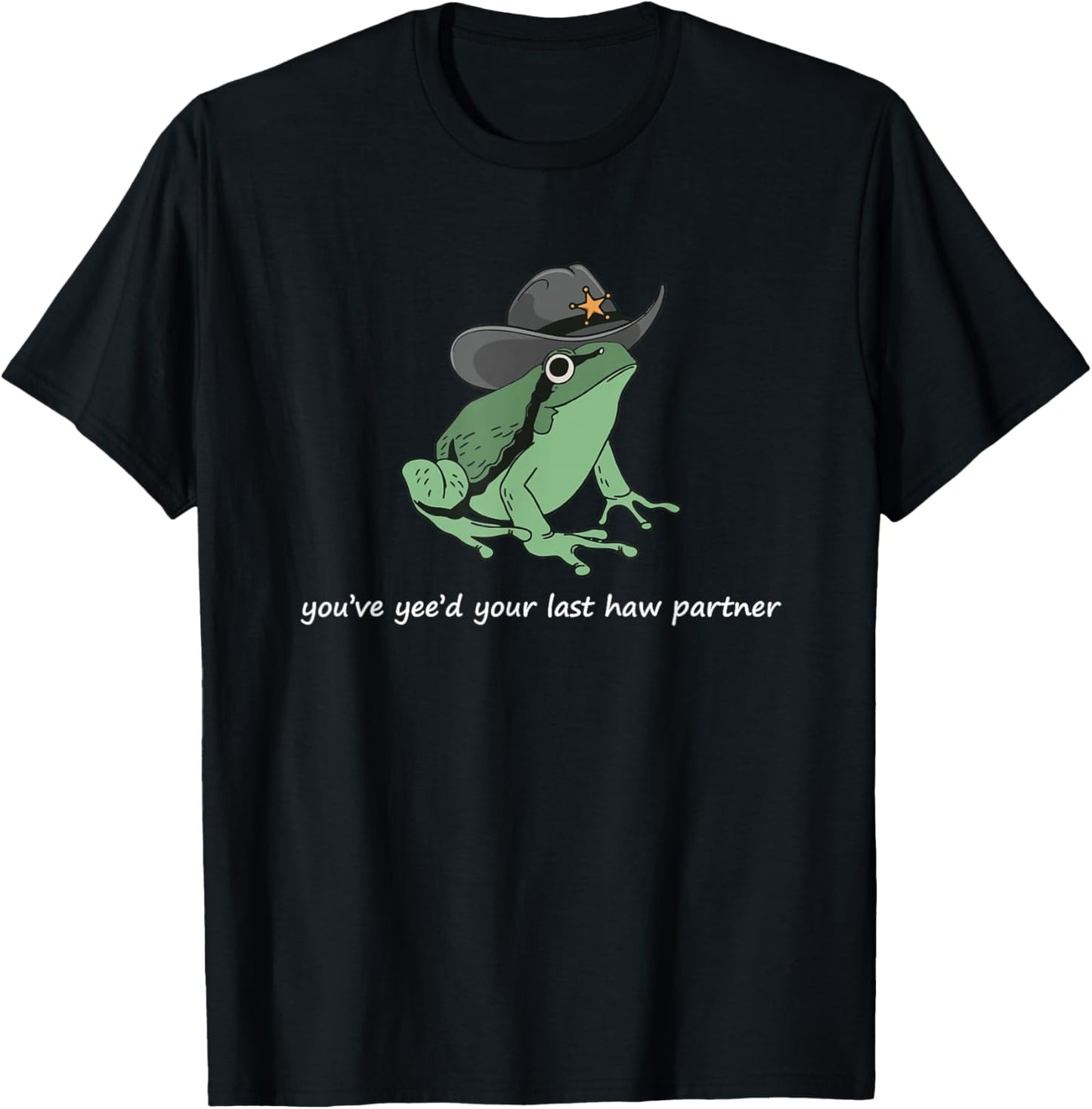Frog With Cowboy Hat You've Yee'd Your Last Haw Jokes T-Shirt - T-Shirt | Black