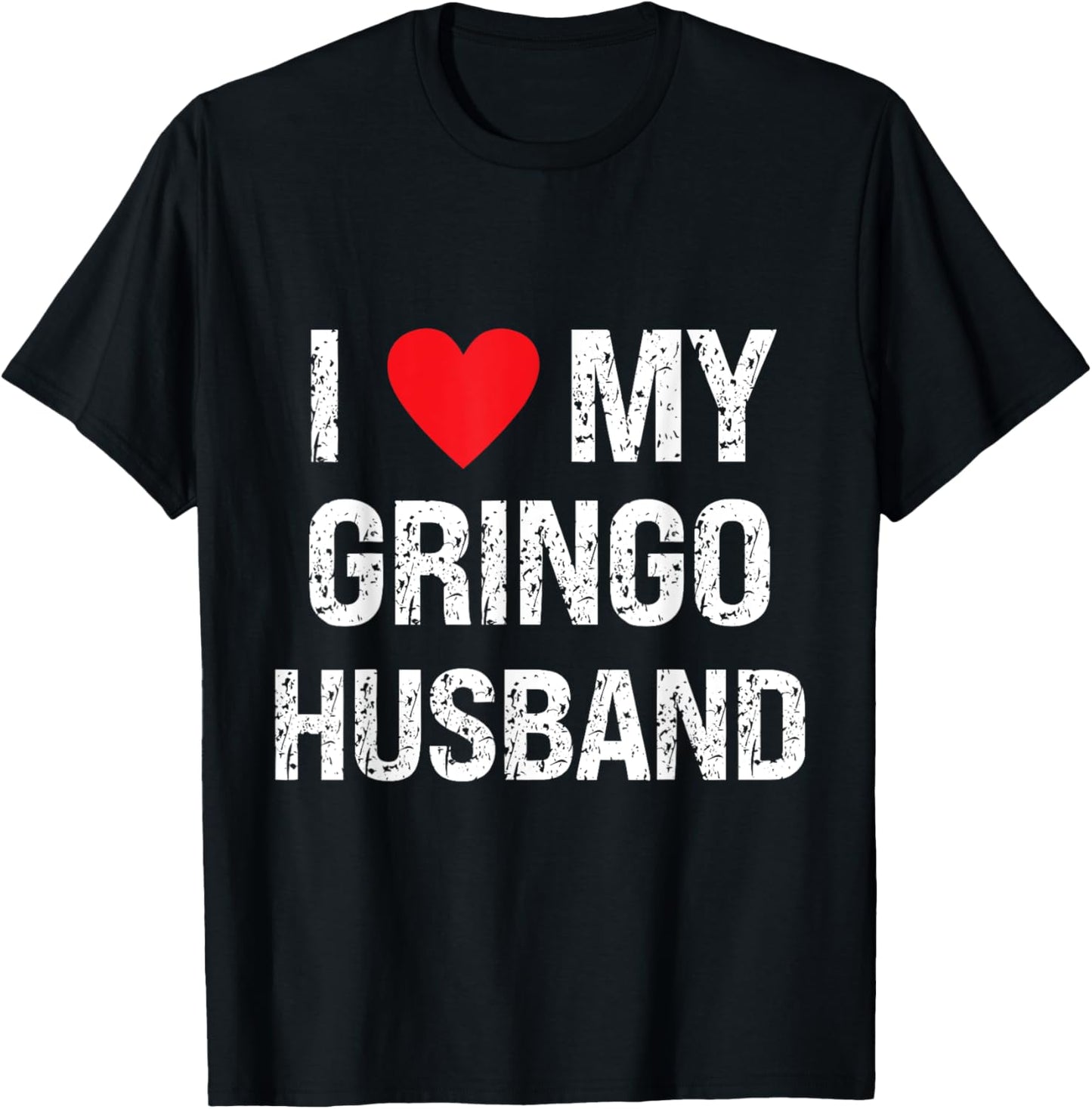 I Love My Gringo Husband Grunge I Heart My Gringo Husband T-Shirt - T-Shirt | Black