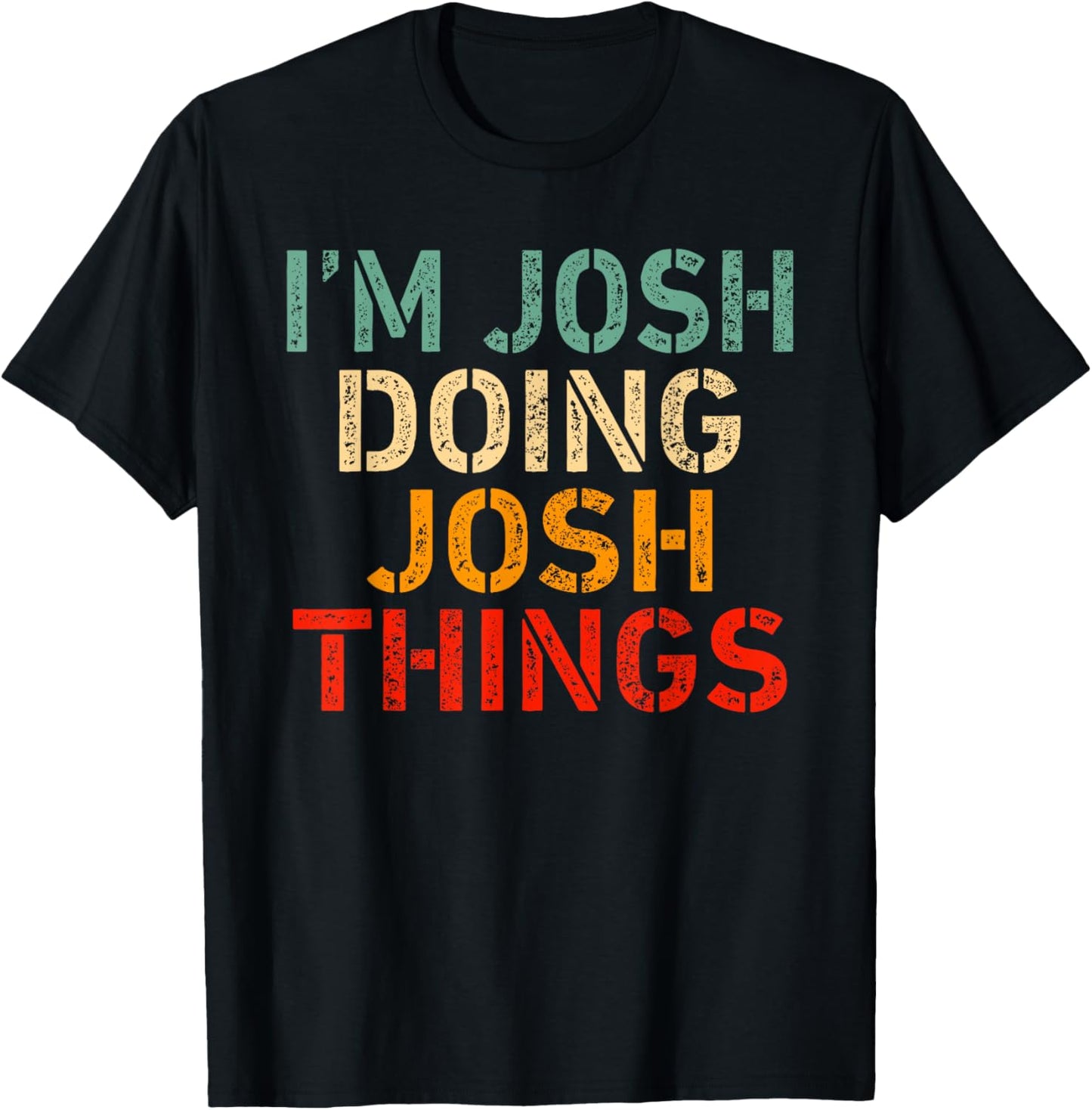 I'm Josh Doing Josh Things Funny Saying Birthday Christmas T-Shirt - T-Shirt | Black