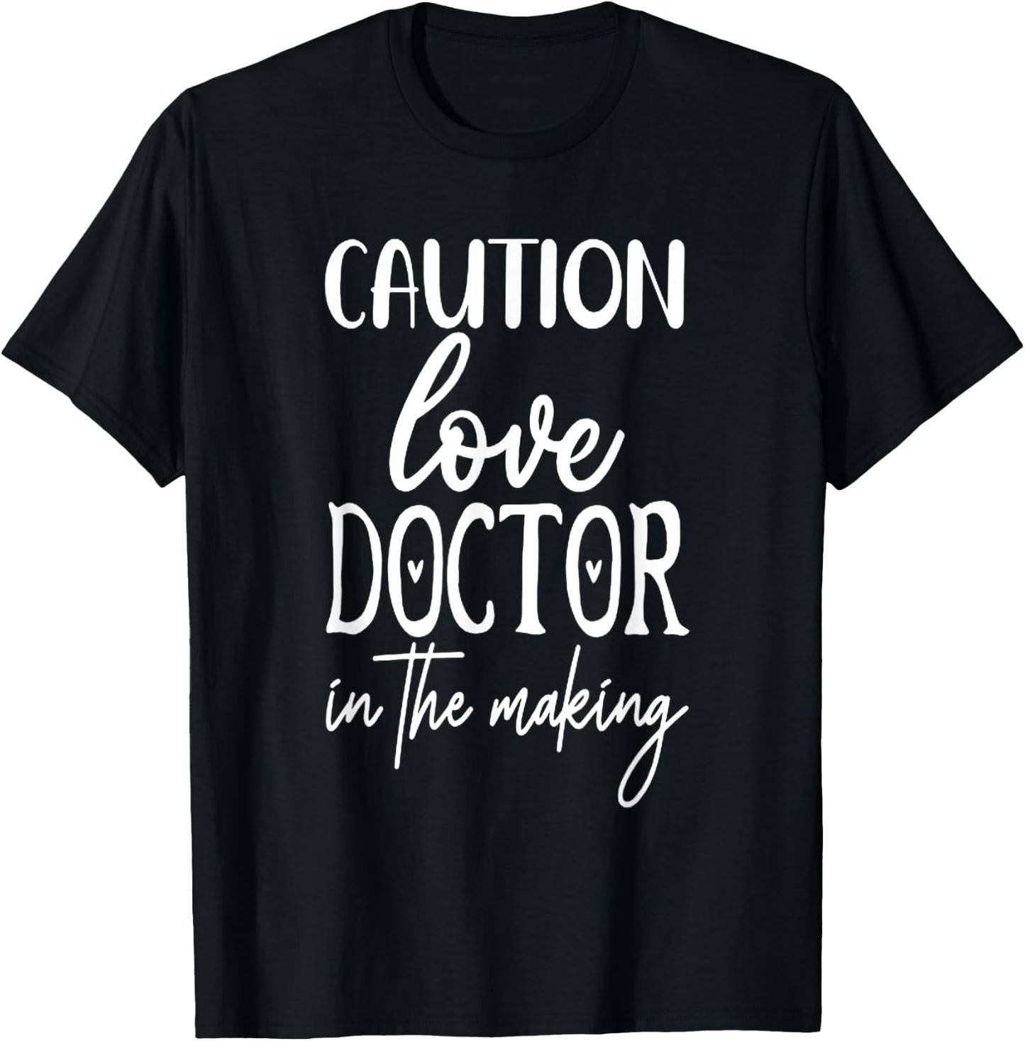 Caution Love Doctor In The Making T-Shirt - T-Shirt | Black