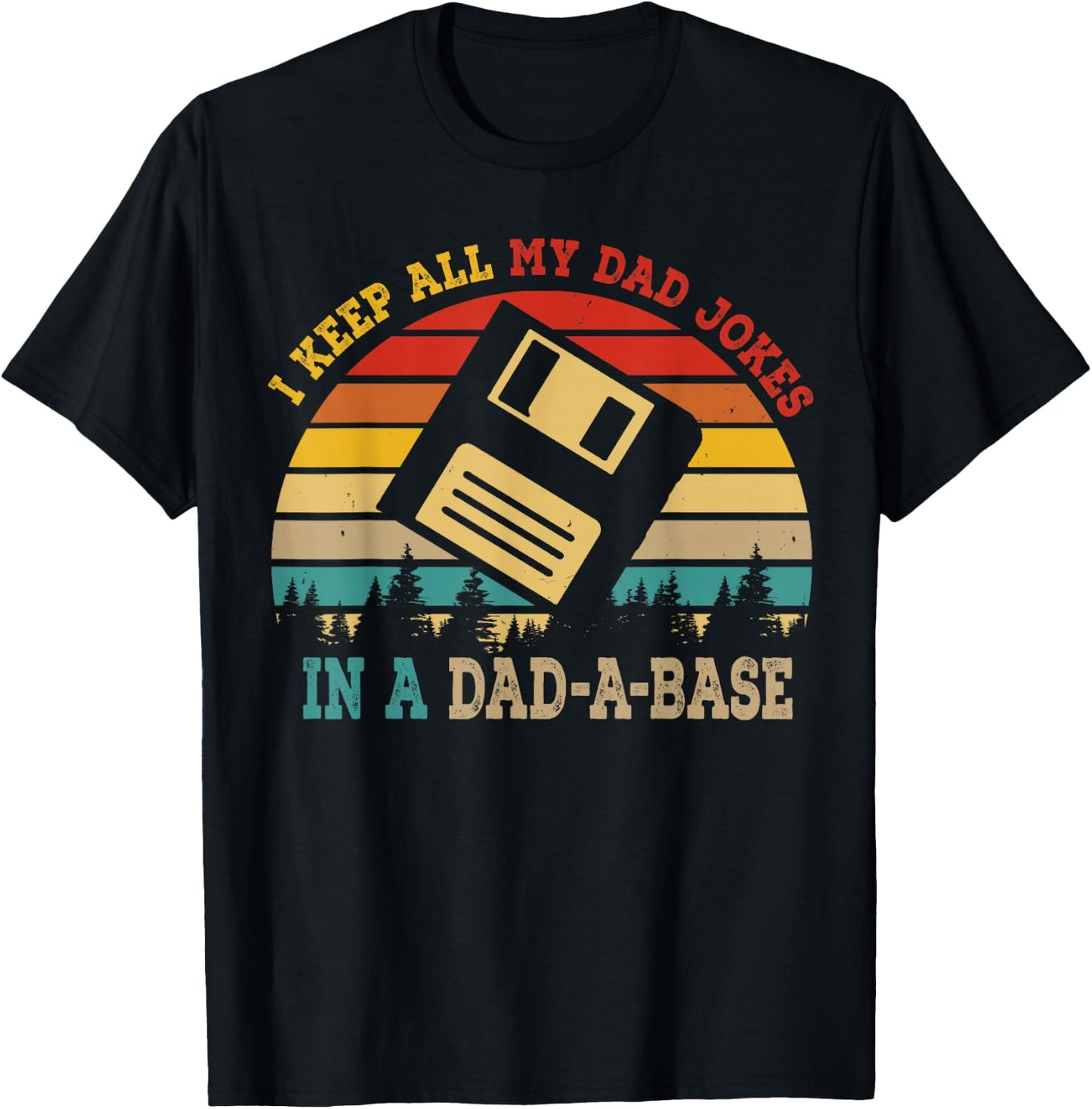 I Keep All My Dad Jokes In A Dad-A-Base Funny Father's Day T-Shirt - T-Shirt | Black