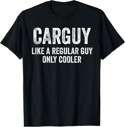Carguy Like A Regular Guy Only Cooler Funny Car Guy T-Shirt - T-Shirt | Black