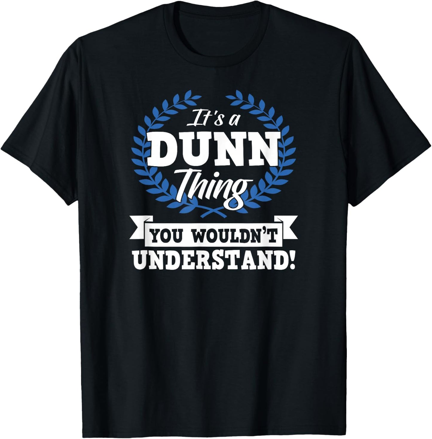 It's A Dunn Thing You Wouldn't Understand Name T-Shirt - T-Shirt | Black