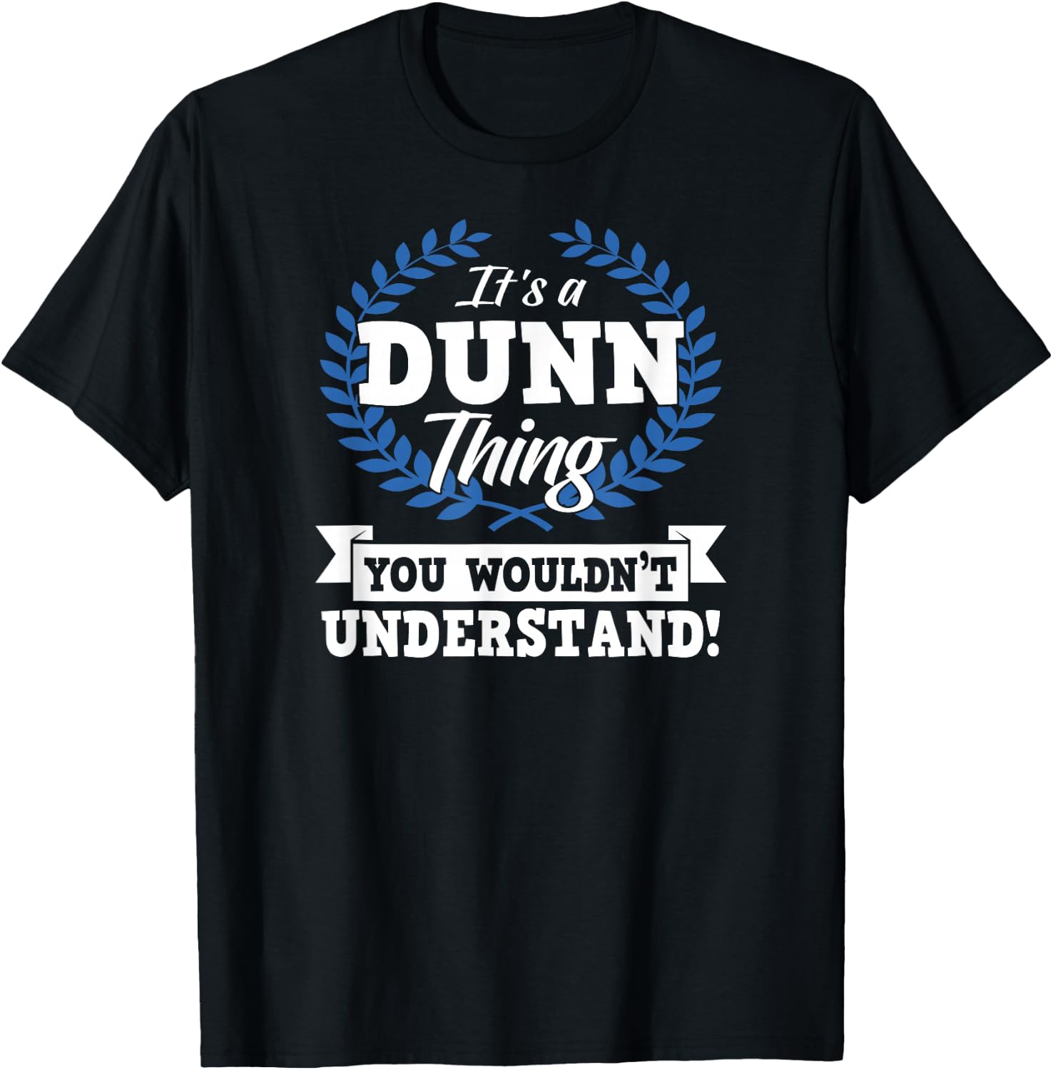 It's A Dunn Thing You Wouldn't Understand Name T-Shirt - T-Shirt | Black