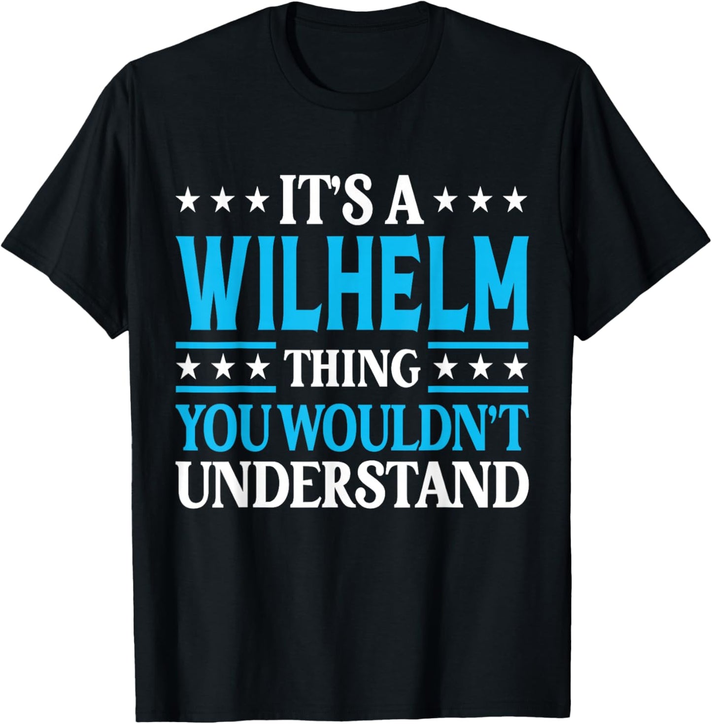 Wilhelm Thing Wouldn't Understand Personal Name Wilhelm T-Shirt - T-Shirt | Black