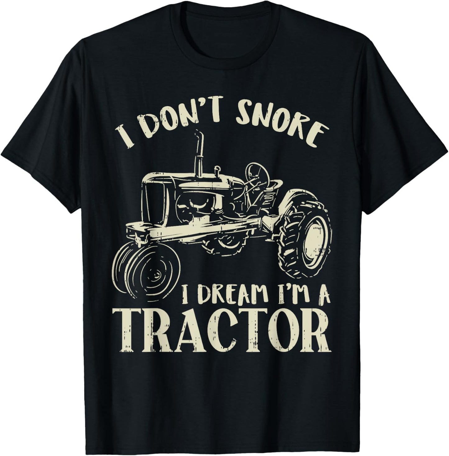 Dont Snore Dream Im Tractor Funny Farming Truck Farmer Gift T-Shirt - T-Shirt | Black