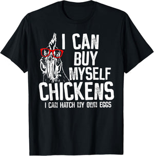 I Can Buy Myself Chickens I Can Hatch My Own Eggs T-Shirt - T-Shirt | Black