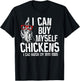I Can Buy Myself Chickens I Can Hatch My Own Eggs T-Shirt - T-Shirt | Black