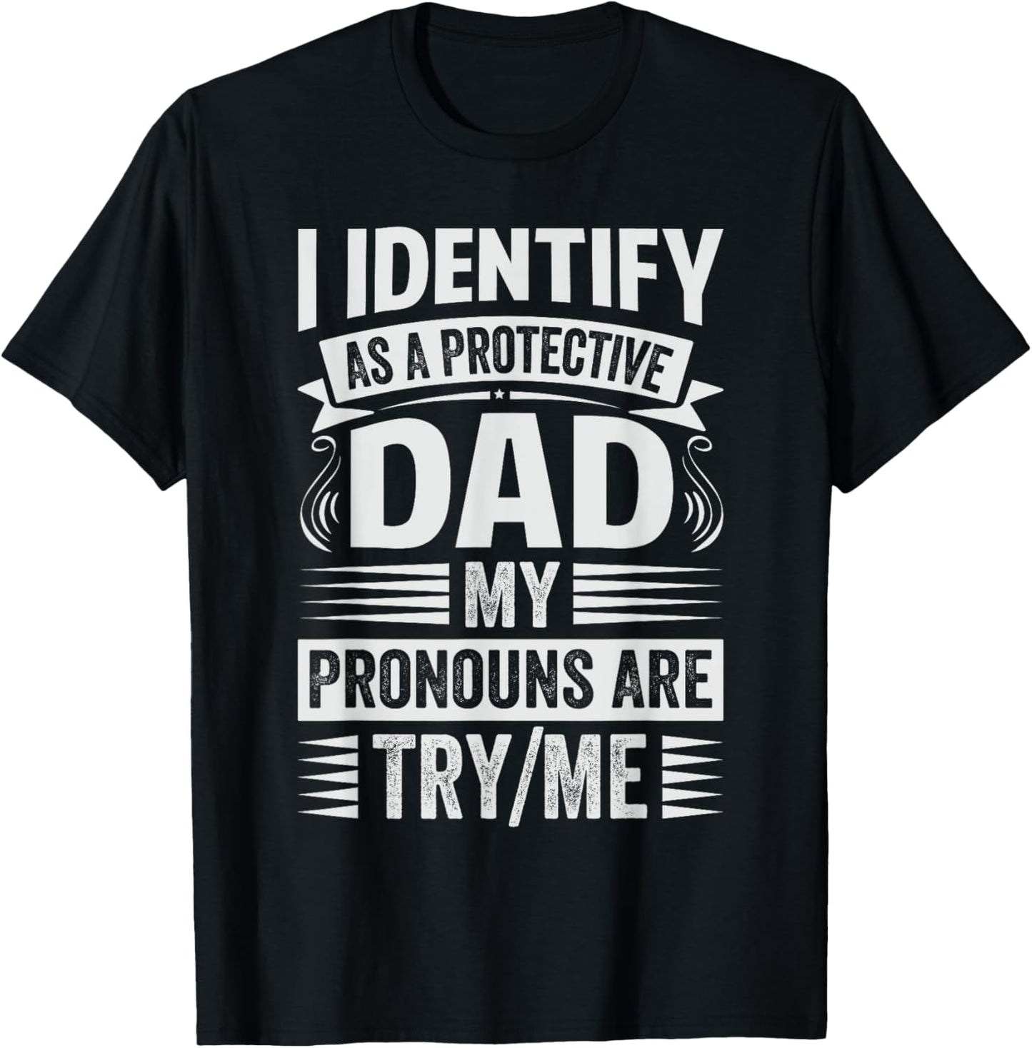 Funny Cool Dad Sarcastic Father - Family Reunion I Identify As A Protective Dad My Pronouns Are Try/Me Black Small T-Shirt - T-Shirt | Black