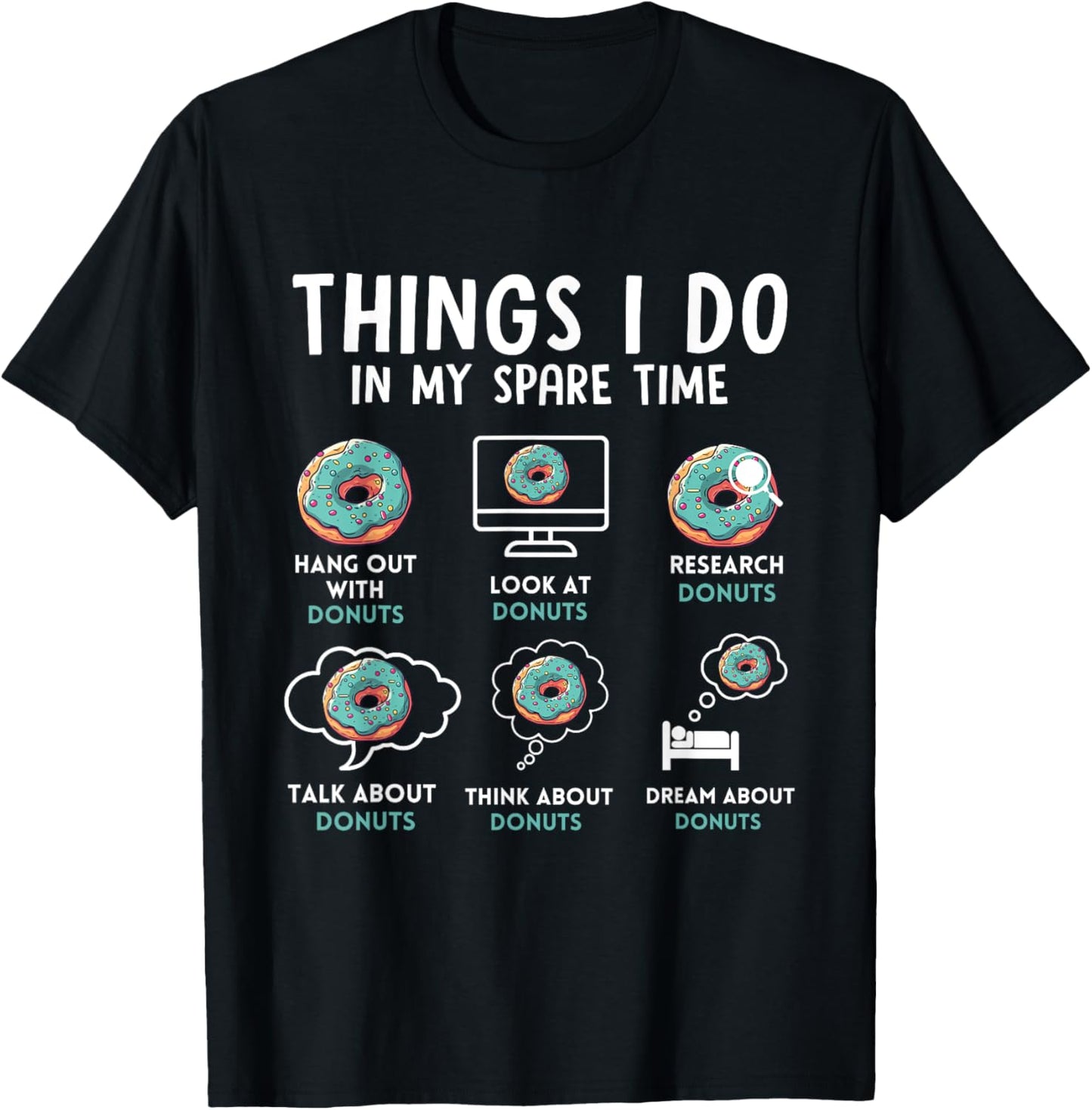 Donuts 6 Things I Do In My Spare Time Donut Humor T-Shirt - T-Shirt | Black