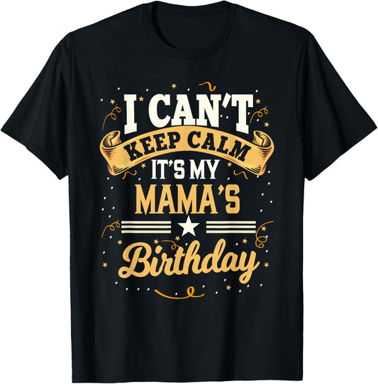 I Can't Keep Calm It's My Mama Birthday Party Gift T-Shirt - T-Shirt | Black