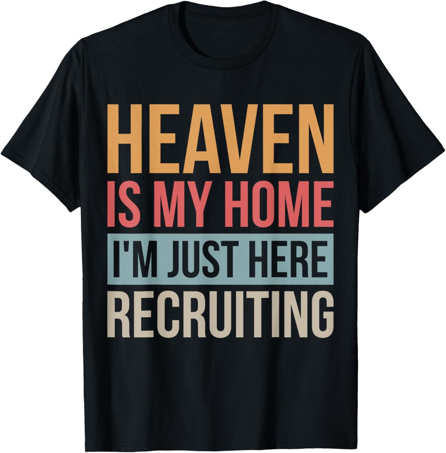 Heaven Is My Home I'm Just Here Recruiting T-Shirt - T-Shirt | Black