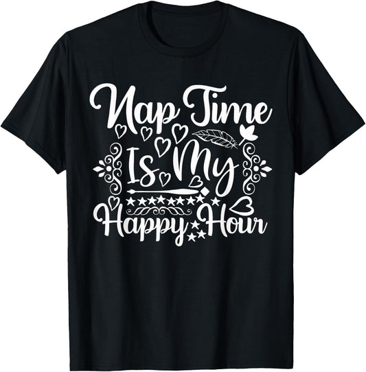 Nap Time is My Happy Hour - Funny Napping Mom T-Shirt - T-Shirt | Black