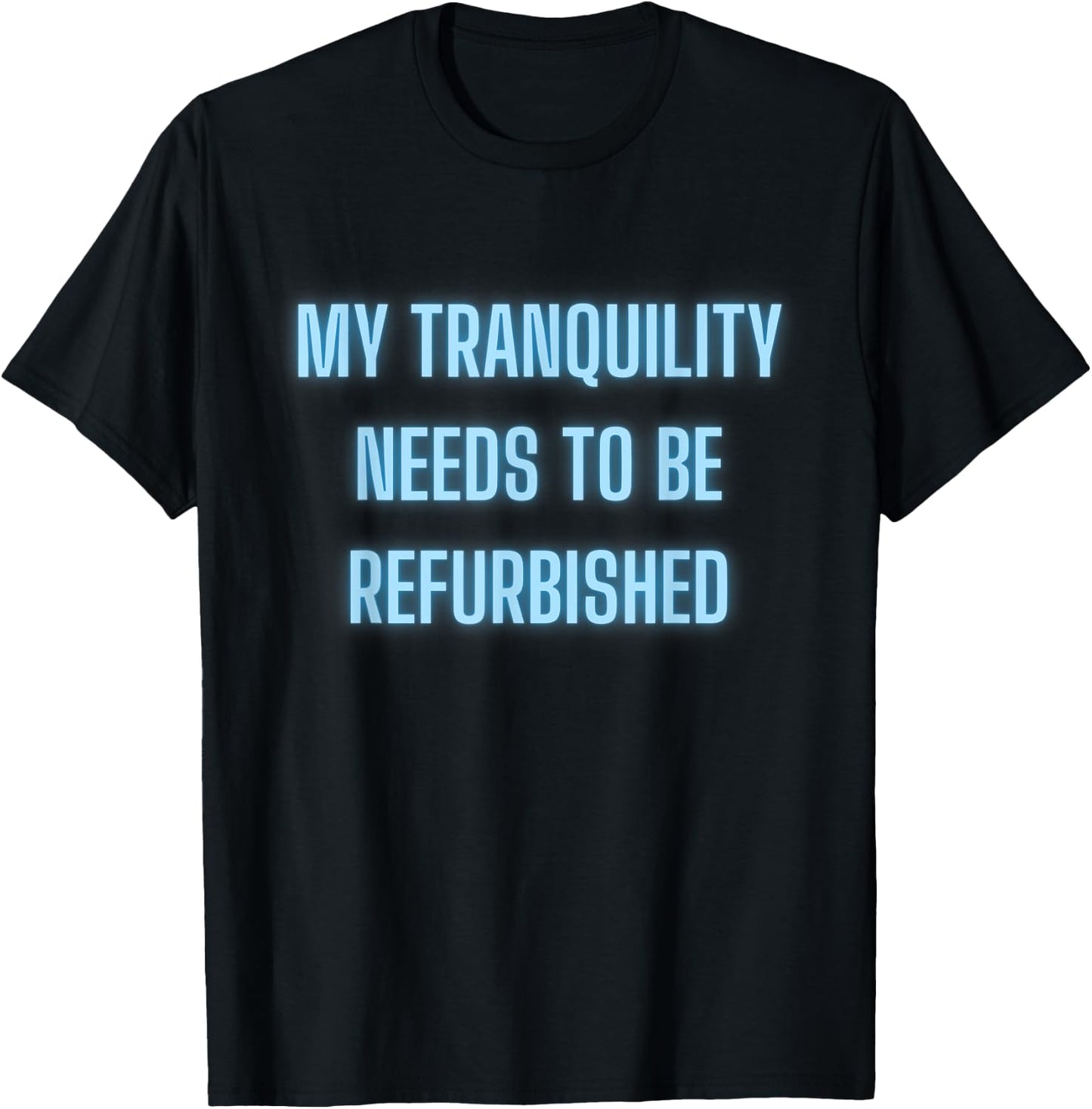 Stressed Out Anxiety My Tranquility Needs To Be Refurbished T-Shirt - T-Shirt | Black