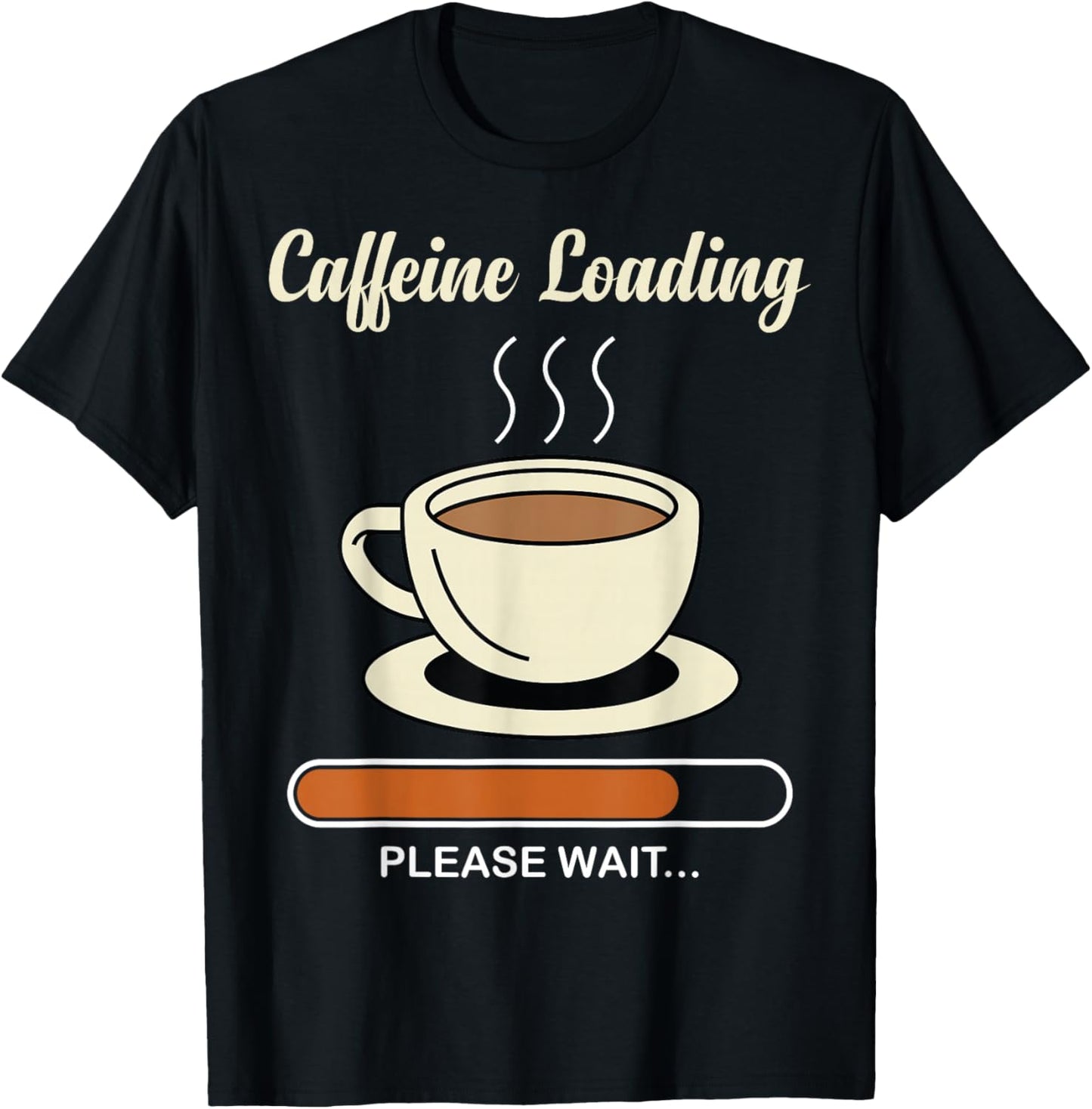 Caffeine Loading Please Wait - Coffee Lover T-Shirt - T-Shirt | Black