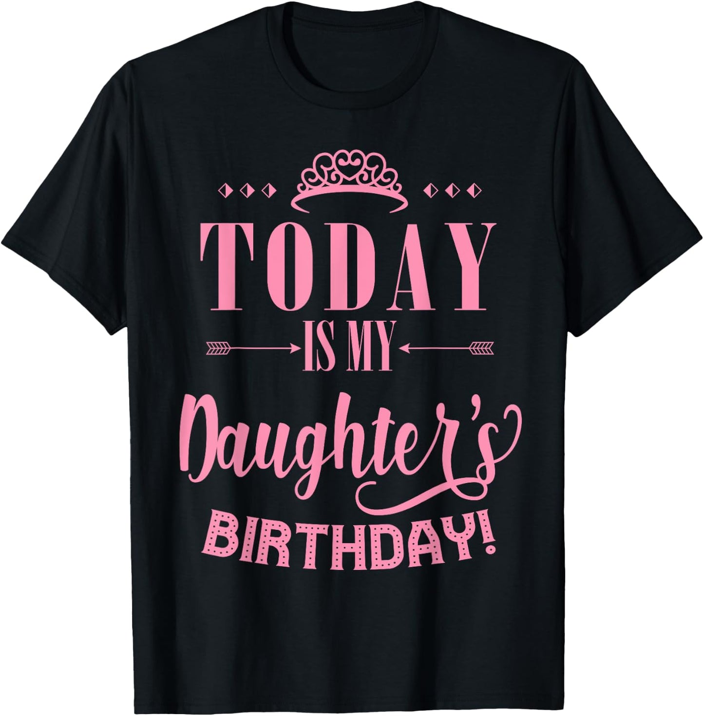 Today Is My Daughter's Birthday T-Shirt - T-Shirt | Black