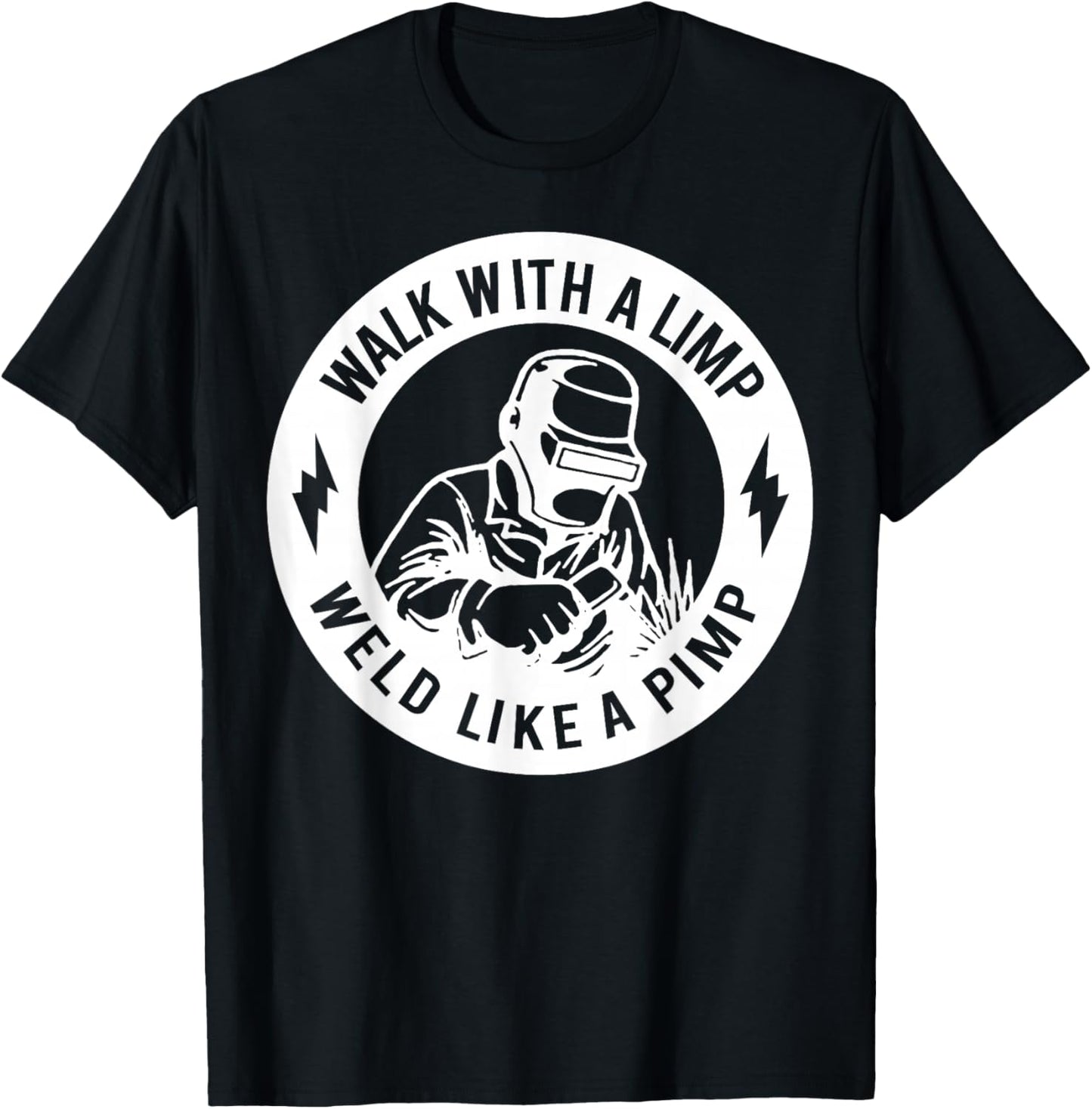 Walk with A Limp Weld Like A Pimp T-Shirt - T-Shirt | Black