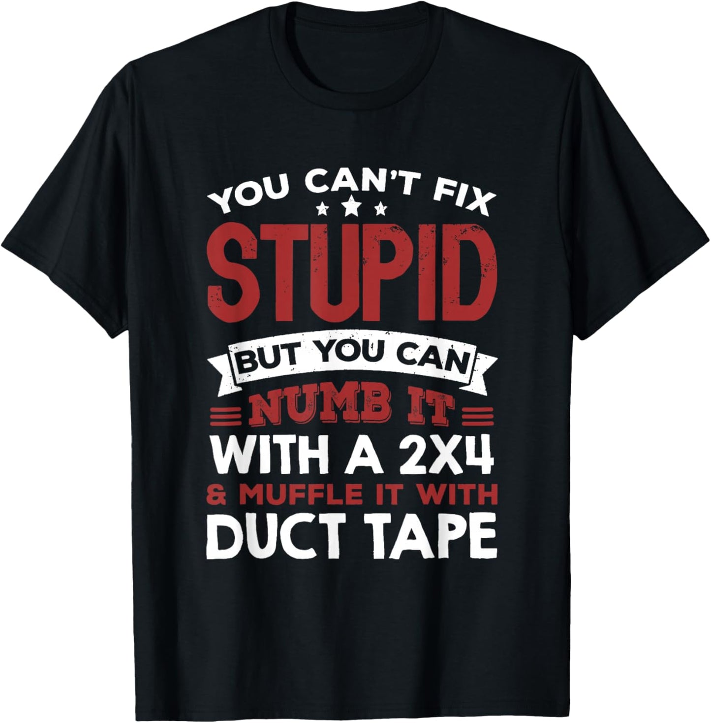 You Can't Fix Stupid But You Can Numb It With A 2x4 & Muffle T-Shirt - T-Shirt | Black