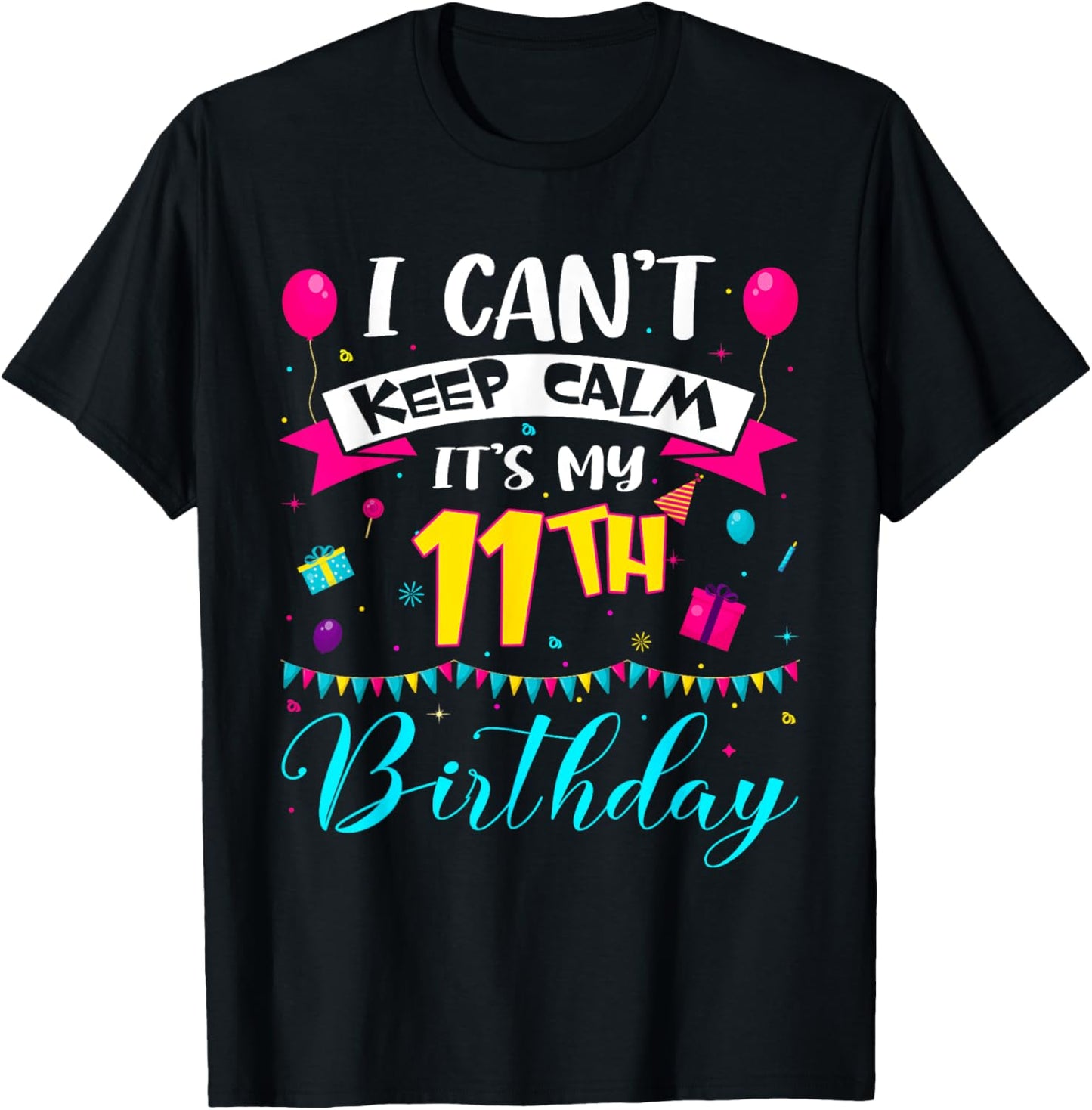 I Can't Keep Calm It's My 11th Birthday 11 Year Old Gifts T-Shirt - T-Shirt | Black