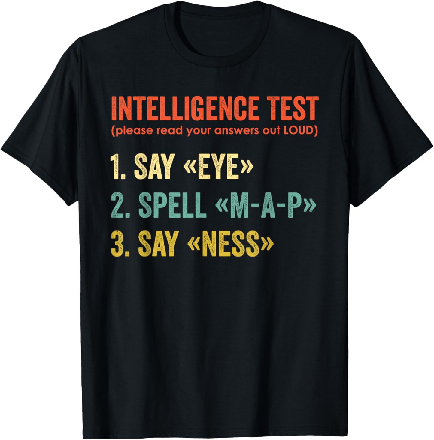 Intelligence Test Say Eye Map Ness Funny Dad Joke Sarcastic T-Shirt - T-Shirt | Black