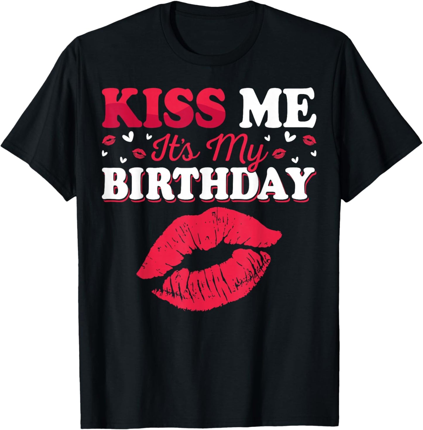 Kiss Me It’s My Birthday Funny Birthday Celebration T-Shirt - T-Shirt | Black
