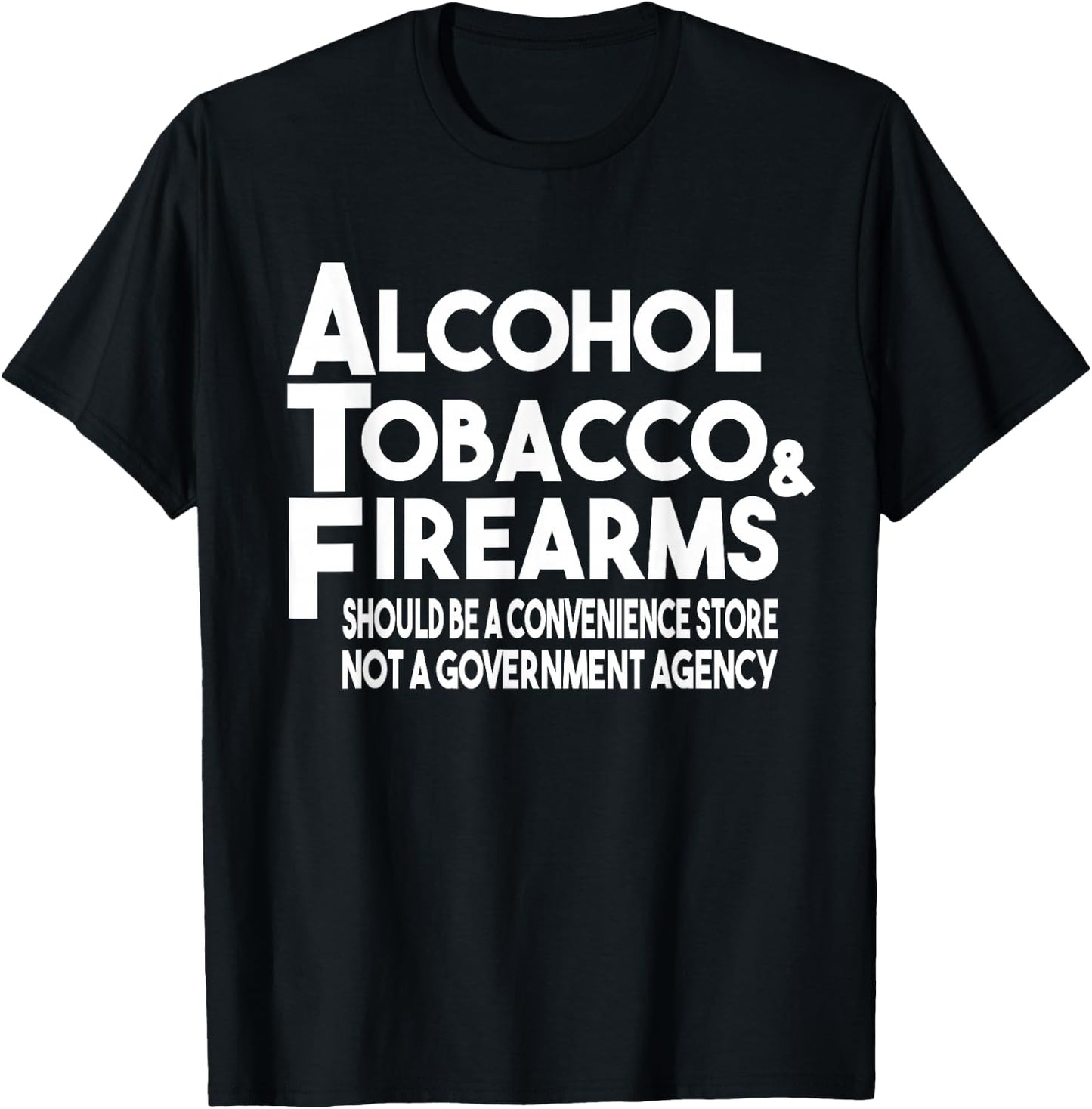 Alcohol Tobacco Firearms Should Be A Convenience Store Funny T-Shirt - T-Shirt | Black