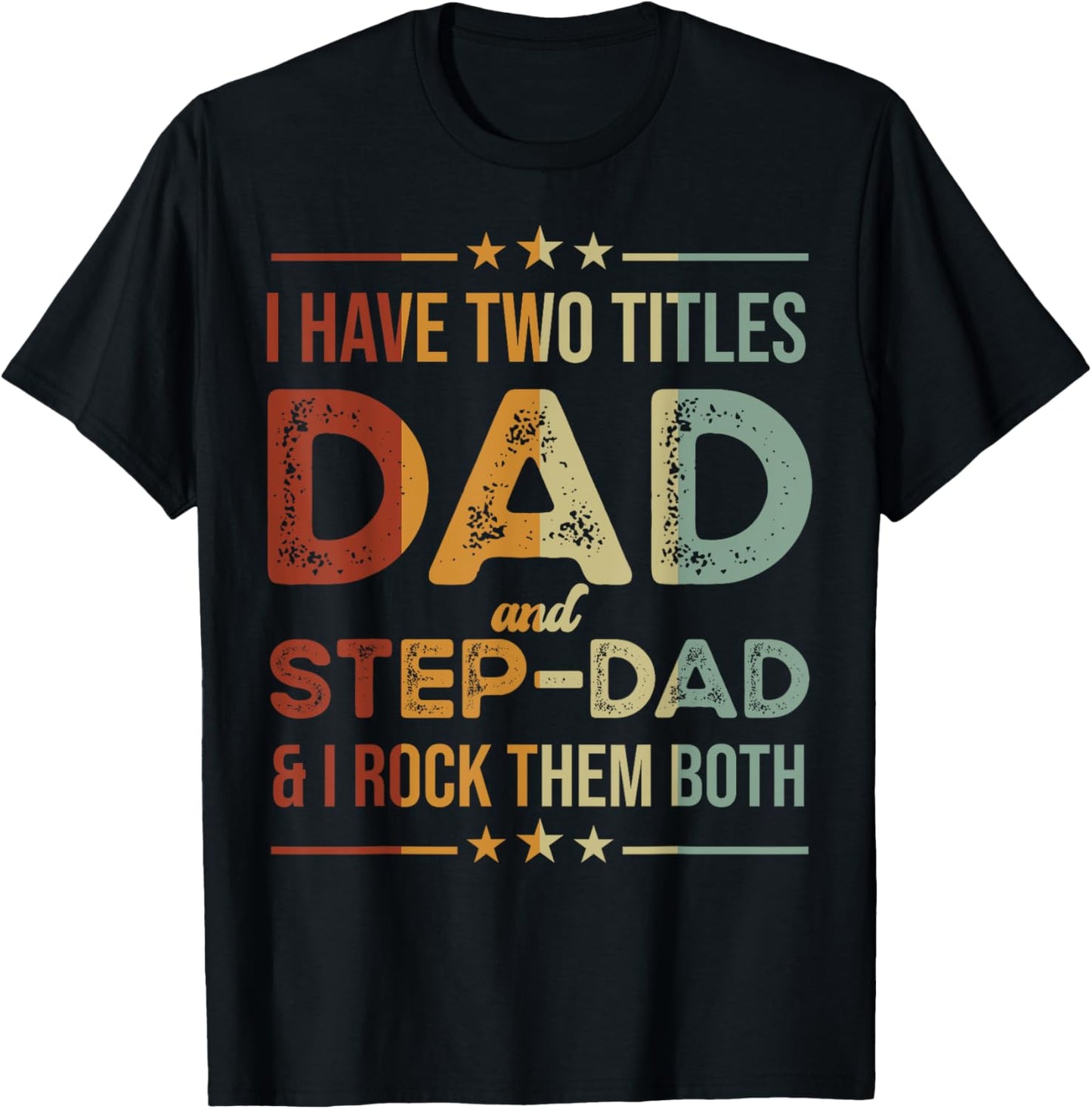 I Have Two Titles Dad And Step-Dad Funny Fathers Day T-Shirt - T-Shirt | Black