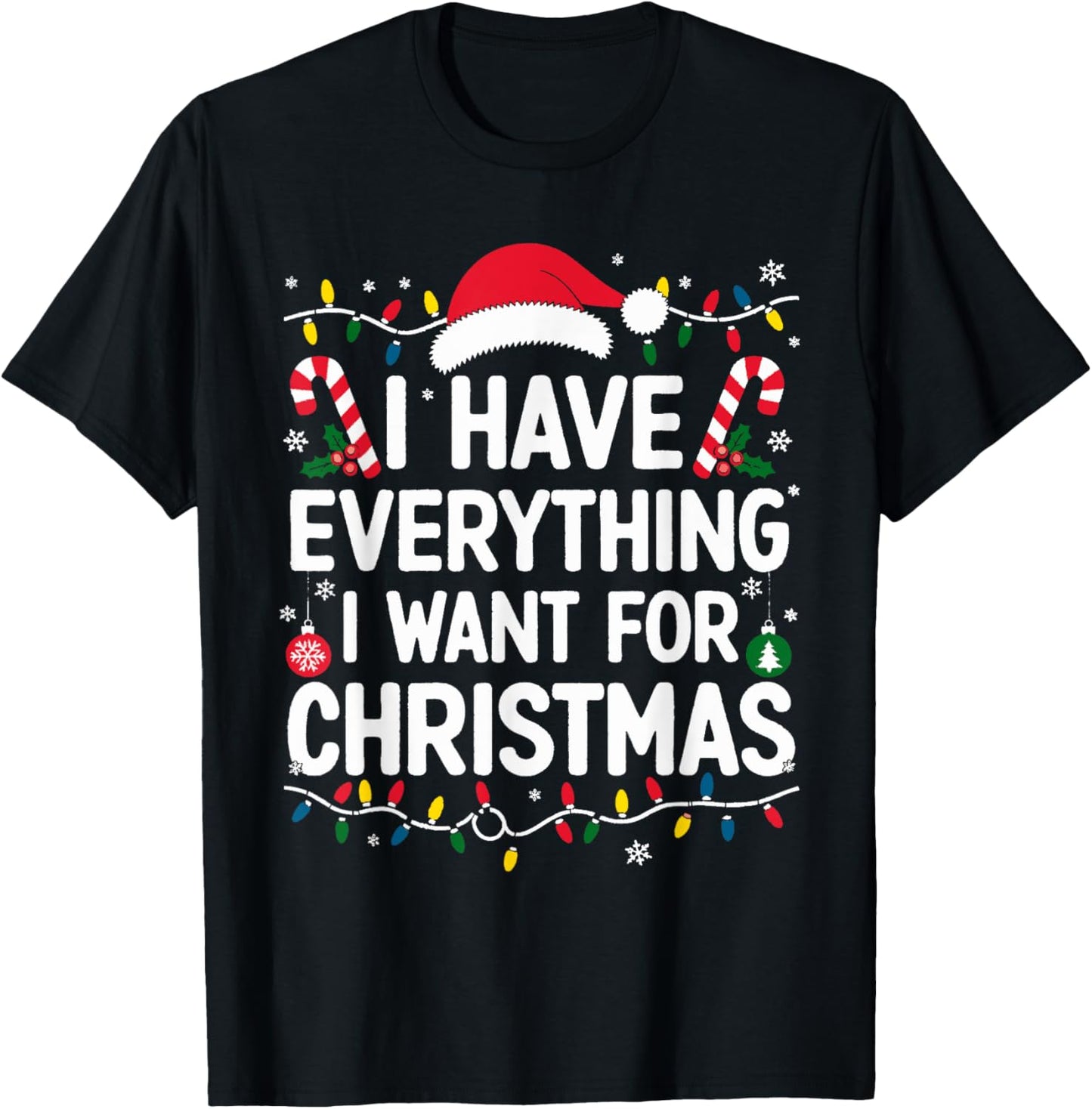 I Have Everything I Want For Christmas Its Me I'm Everything T-Shirt - T-Shirt | Black
