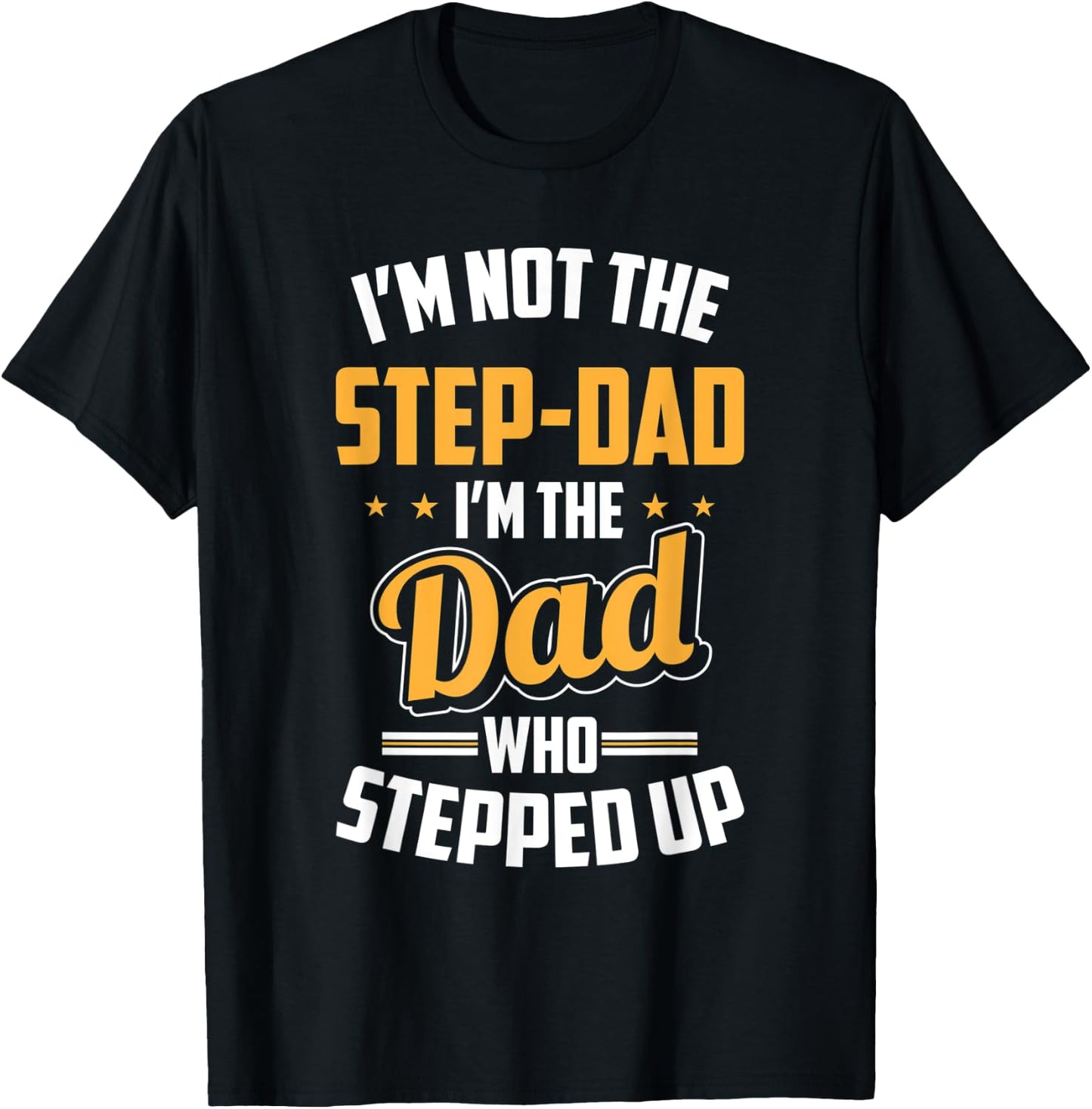 Gift Step Dad - Stepfather Dad Who Stepped Up T-Shirt - T-Shirt | Black