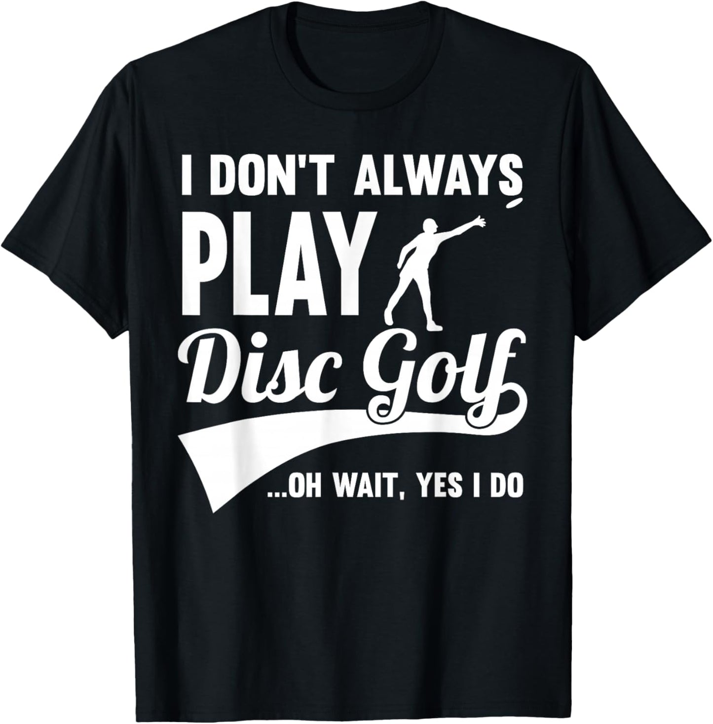 Disc Golf I Don't always play Yes I Do Midrange Gift Frisbee T-Shirt - T-Shirt | Black