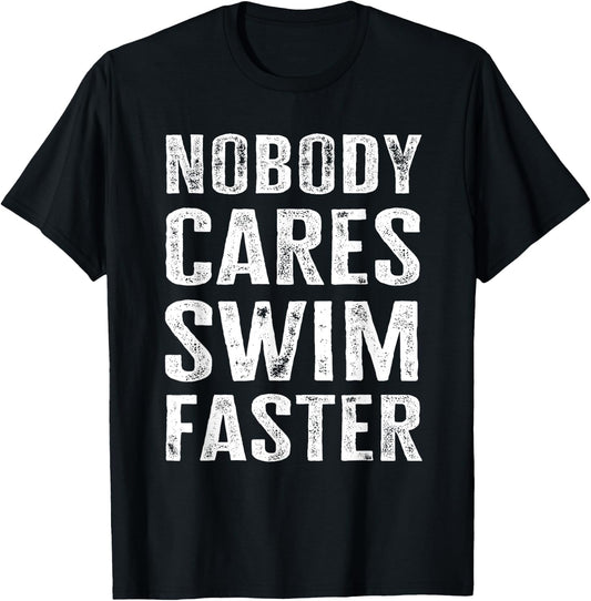 Nobody Cares Swim Faster - Funny Swimming Coach & Instructor T-Shirt - T-Shirt | Black