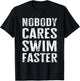 Nobody Cares Swim Faster - Funny Swimming Coach & Instructor T-Shirt - T-Shirt | Black