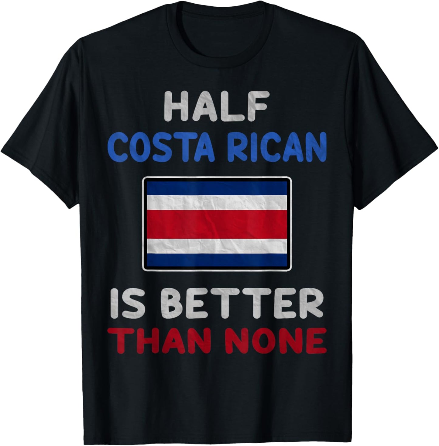 Half Costa Rican Is Better Than None Costa Rica Flag T-Shirt - T-Shirt | Black