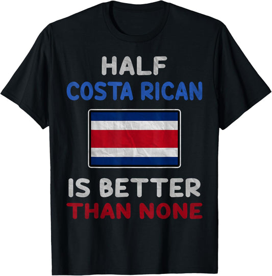 Half Costa Rican Is Better Than None Costa Rica Flag T-Shirt - T-Shirt | Black