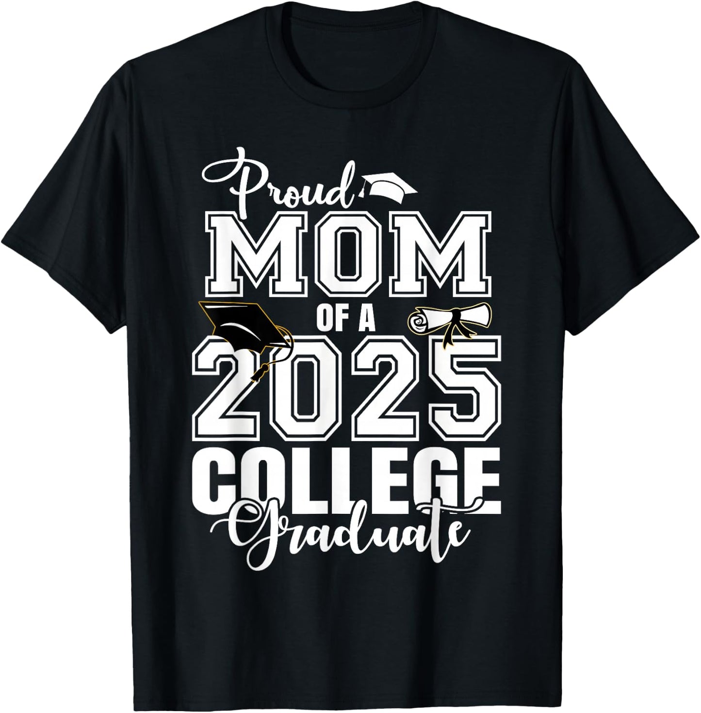 Proud Mom Of A 2025 College Graduate Graduation T-Shirt - T-Shirt | Black