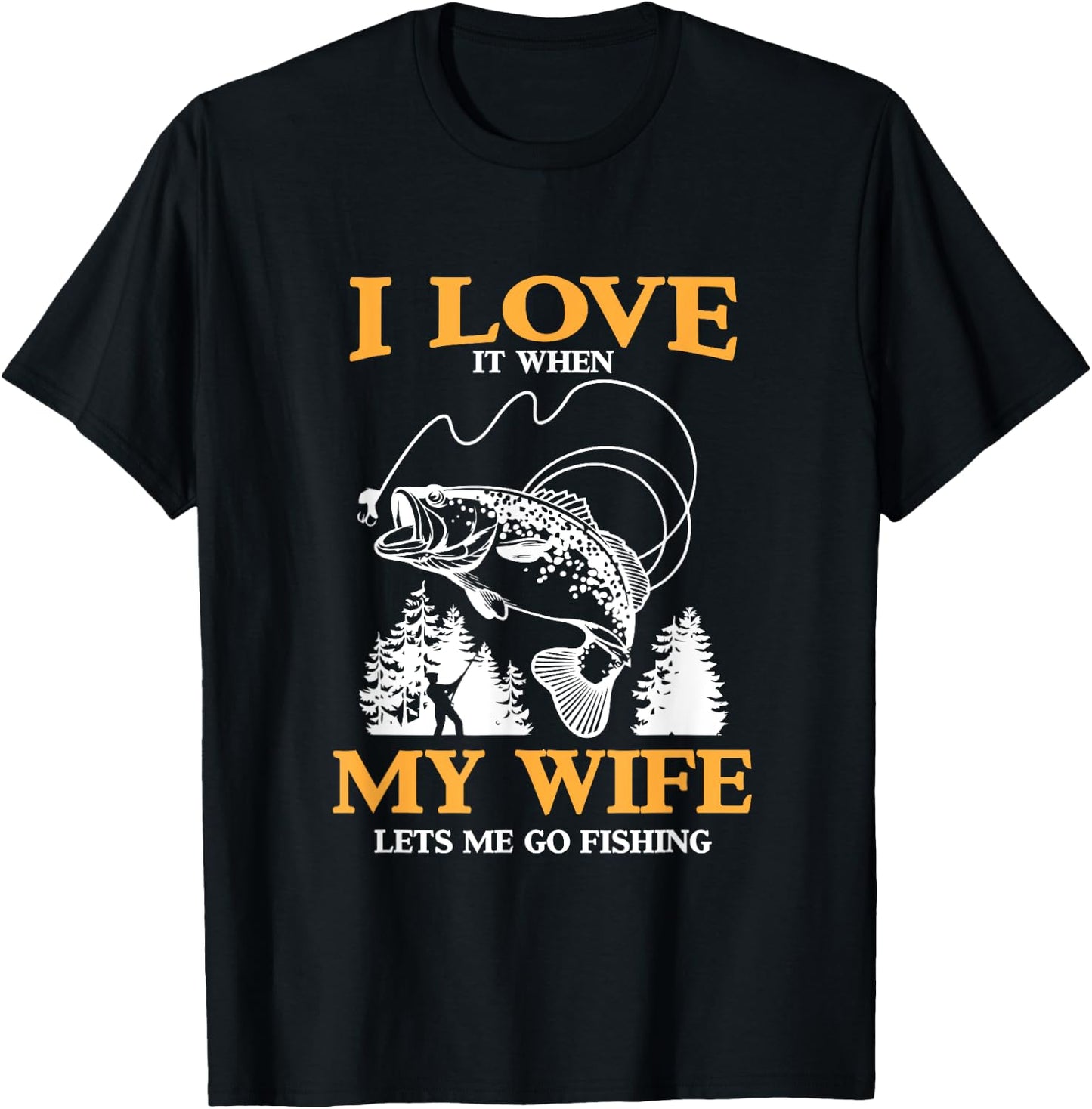 Funny I Love It When My Wife Lets Me Go Fishing T-Shirt - T-Shirt | Black