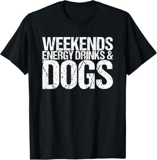 Weekends Energy Drinks & Dogs T-Shirt - T-Shirt | Black